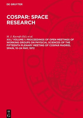 COSPAR: Space Research, XIII./ Volume 1, Proceedings of Open Meetings of Working