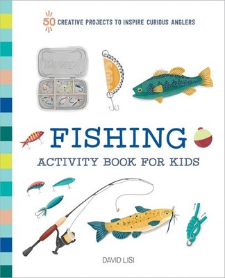 Fishing Activity Book for Kids: 50 Creative Projects to Inspire Curious Angl...
