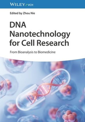DNA Nanotechnology for Cell Research : From Bioanalysis to Biomedicine, Hardc...