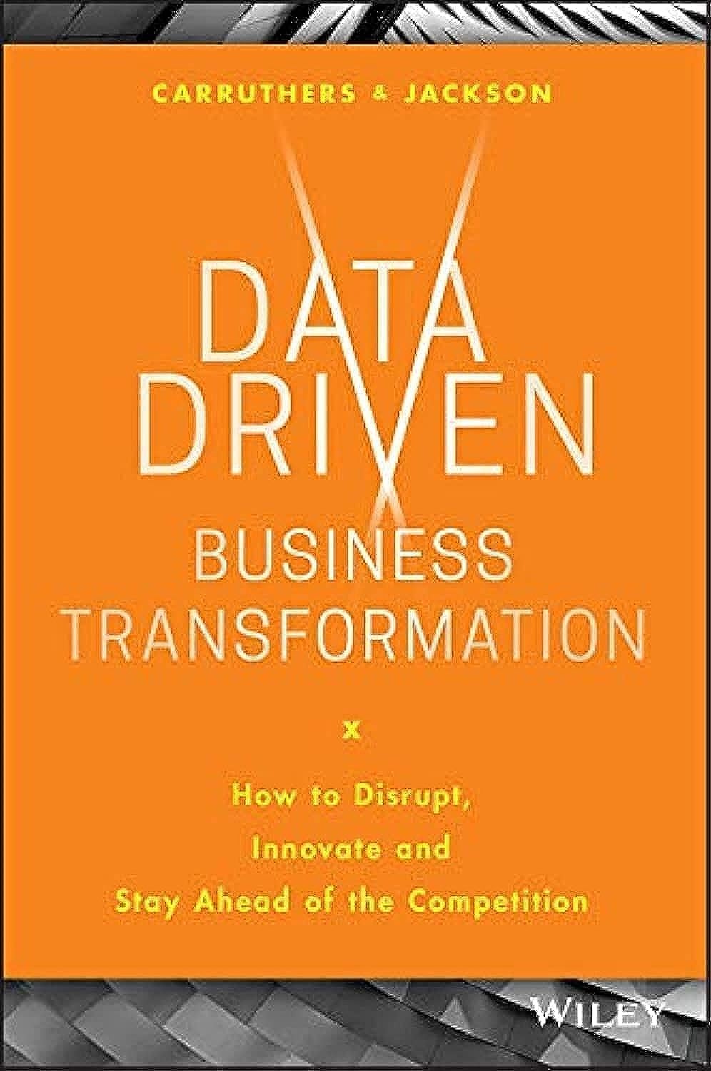 Data Driven Business Transformation: How to Disrupt, Innovate an
