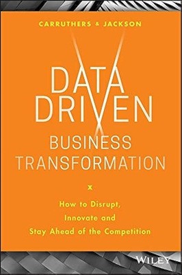 Data Driven Business Transformation: How to Disrupt, Innovate an