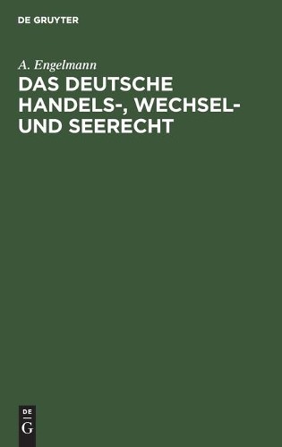 A Engelmann Das Deutsche Handels-, Wechsel- Und Seerecht (Hardback)