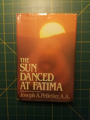 The Sun Danced at Fatima by Joseph A. Pelletier