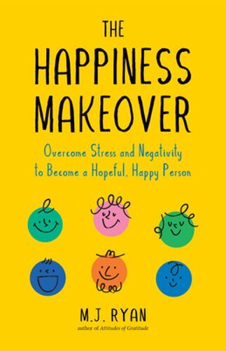 The Happiness Makeover: Overcome Stress and Negativity to Become a Hopeful,: New