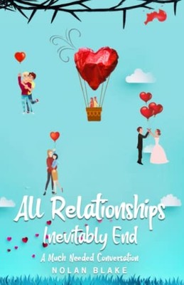 All Relationships Inevitably End : a Much Needed Conver -  NEW Nolan Blake 2022