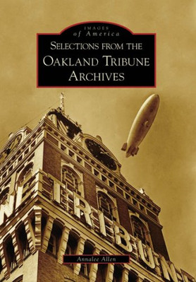 Selections From the Oakland Tribune Archives, Californi - Paperback NEW Annalee