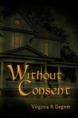 Without Consent - Paperback By Degner, Virginia R - GOOD