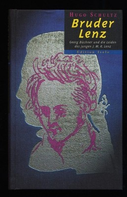 Bruder Lenz : Georg Büchner und die Leiden des jungen J. M. R. Lenz. Eine Spuren