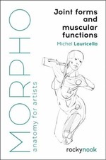 Morpho: Joint Forms and Muscular Functions: Anatomy for Artists by Michel Lauric