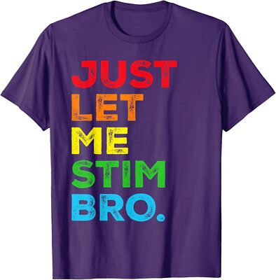 Just Let Me Stim Bro Autism Awareness Mom Dad Unisex T-Shirt