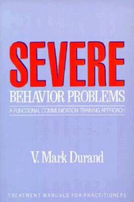 Severe Behavior Problems: A Functional Communication Training Approach (T - GOOD