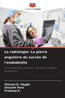 La Radiologie: La Pierre Angulaire Du SuccèS De L'endodontie Shivani D. Hegde