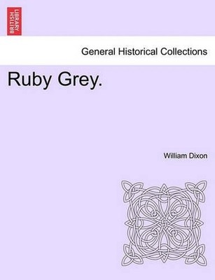 Ruby Grey. by William Hepworth Dixon (English) Paperback Book