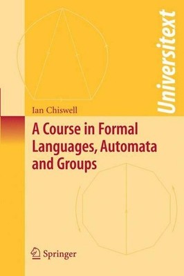 A Course in Formal Languages, Automata and Groups by Ian M. Chiswell (English) P