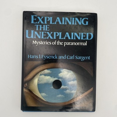 Explaining the Unexplained  Hans J Eysenck & Carl Sargent HB/DJ First Ed. 1982