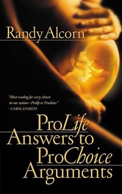 Pro-Life Answers to Pro-Choice Argumen..., Randy Alcorn