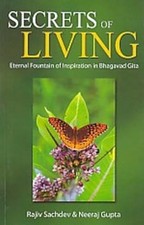 Secrets of Living: Eternal Fountain of Inspiration in Bhagavad Gita by Rajiv Sa