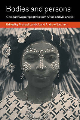 Bodies and Persons Comparative Perspectives from Africa and Melanesia Lambek