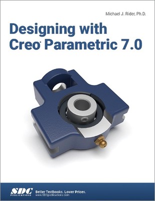 Designing with Creo Parametric 7.0 by Michael J. Rider Paperback Book