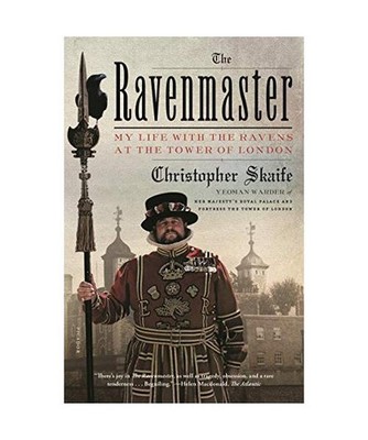 The Ravenmaster: My Life with the Ravens at the Tower of London, Christopher Ska