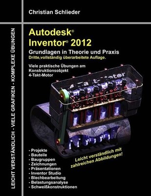 Autodesk Inventor 2012 - Grundlagen in Theorie und Praxis: Viele praktische Übun