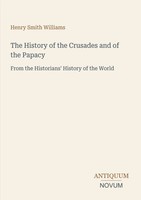 Henry Smith Williams | The History Of The Crusades And Of The Papacy | Buch
