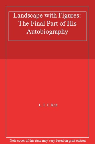 Landscape with Figures: The Final Part of His Autobiography-L. T. C. Rolt
