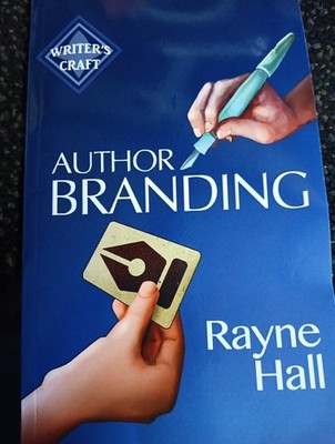 Author Branding: Win Your Readers' Loyalty & Promote Your Books by Rayne Hall (E