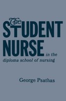 The Student Nurse In The Diploma School Of Nursing George Psathas