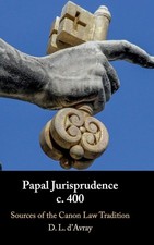 Papal Jurisprudence c. 400: Sources of the Canon Law Tradition - d'Avray, Da...