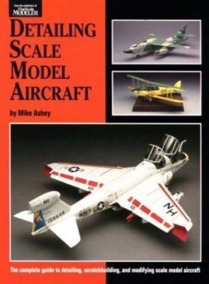 Detailing Scale Model Aircraft; Scale Mode- 0890242054, Michael Ashey, paperback