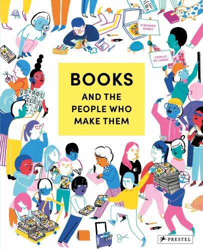 Books and the People Who Make Them by Stéphanie Vernet (2023, Hardcover)