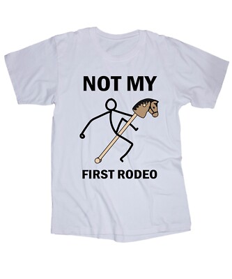 Not my first RODEO white T-shirt Western Cowboy Ranch stick Horse Funny shirt