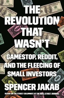 Revolution That Wasn't : GameStop, Reddit, and the Fleecing of Small...