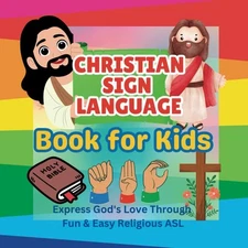 Christian Sign Language Book for Kids: Express God's Love Through Fun & Easy Rel