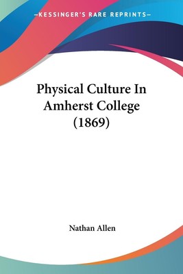 Physical Culture In Amherst College (1869) | Nathan Allen | Taschenbuch | 2009