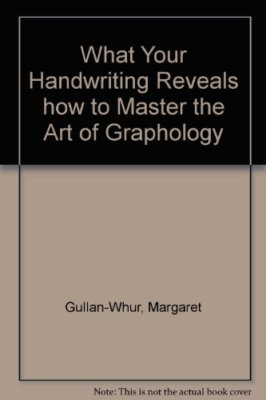 What Your Handwriting Reveals how to Master the Art of Grapholog