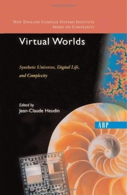 VIRTUAL WORLDS: SYNTHETIC UNIVERSES, DIGITAL LIFE, AND By Jean-claude Heudin