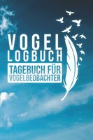 Vogel Logbuch: Tagebuch FüR Vogelbeobachter Und