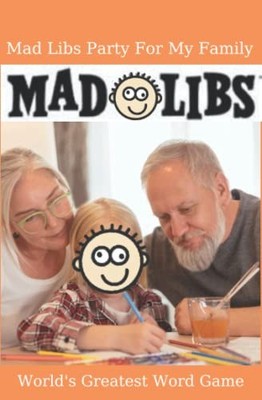 Mad Libs Party For My Family: Mad Lib..., auidep, ahoes