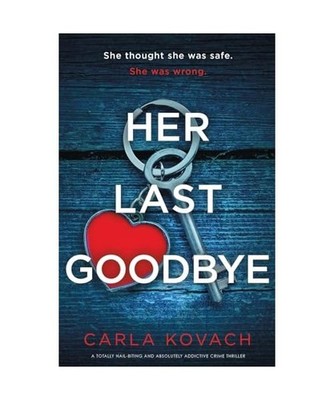 Her Last Goodbye: A totally nail-biting and absolutely addictive crime thriller 