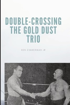 Ken Zimmerman Double-Crossing the Gold Dust Trio (Taschenbuch)