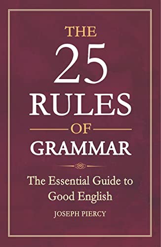 The 25 Rules of Grammar: The Essential Guide to Good English- .9