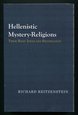 Hellenistic Mystery-Religions   Basic Ideas and Significance by Reitzenstein
