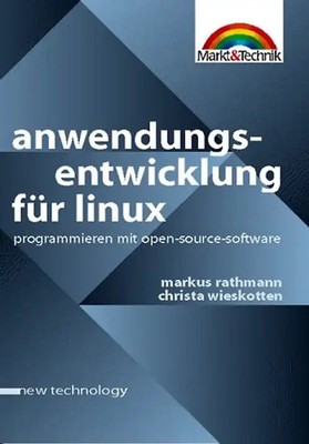 Anwendungsentwicklung für Linux - new technology. Programmieren mit Open-Source-
