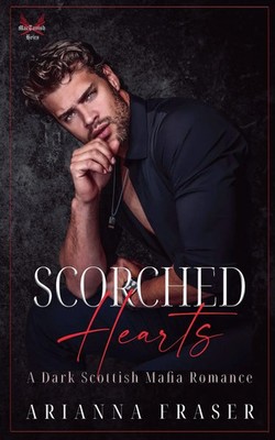 Arianna Fraser | Scorched Hearts - A Dark Scottish Mafia Romance | Taschenbuch