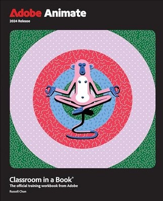 Adobe Animate Classroom in a Book 2024 Release by Russell Chun 9780138317713