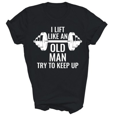 I Lift Like An Old Man Gym Workout Unisex Shirt Gift (Black;S)