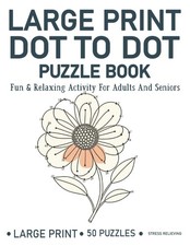 Large Print Dot To Dot Puzzle Book: "Fun and Relaxing Dot-to-Dot Activities for