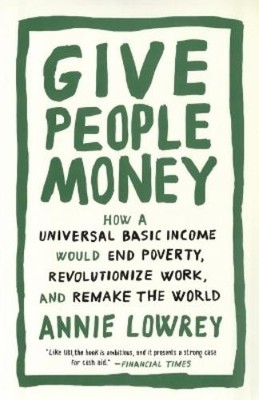 Annie Lowrey Give People Money (Taschenbuch)